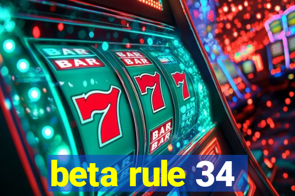 beta rule 34